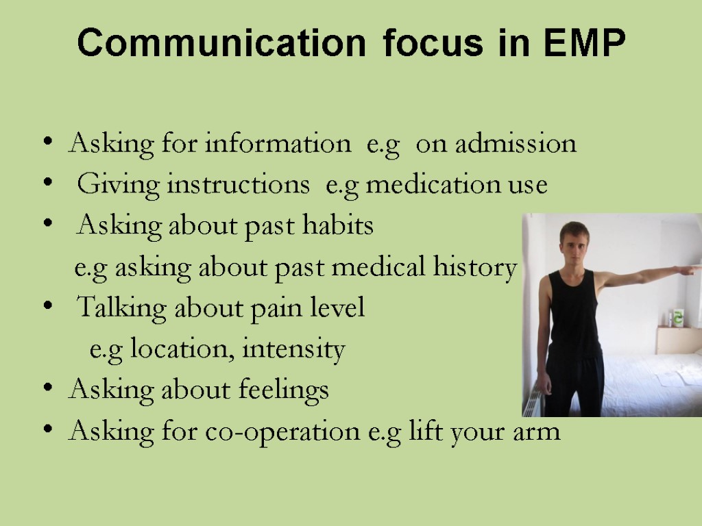 Communication focus in EMP Asking for information e.g on admission Giving instructions e.g medication